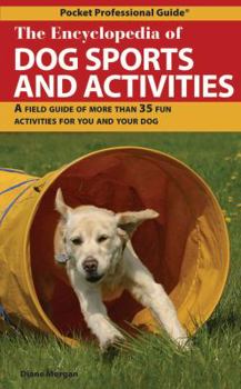 Paperback The Encyclopedia of Dog Sports and Activities: A Field Guide to 35 Fun Activities for You and Your Dog Book