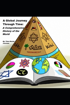 Paperback A Global Journey Through Time: A Comprehensive History of the World Book