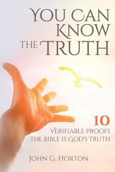 Paperback You Can Know the Truth: 10 Verifiable Proofs the Bible is God's Truth Book