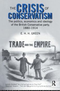 Hardcover The Crisis of Conservatism: The Politics, Economics and Ideology of the Conservative Party, 1880-1914 Book