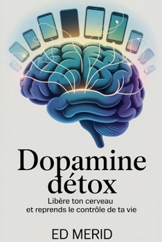 Paperback Dopamine Détox - Libère ton cerveau et reprends le contrôle de ta vie [French] Book