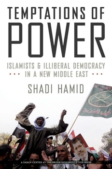 Hardcover Temptations of Power: Islamists and Illiberal Democracy in a New Middle East Book