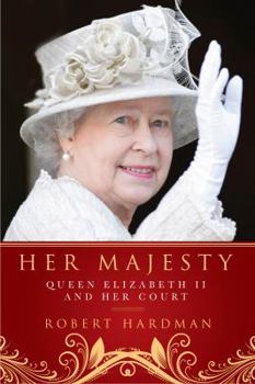 Hardcover Her Majesty: Queen Elizabeth II and Her Court Book