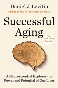 Hardcover Successful Aging: A Neuroscientist Explores the Power and Potential of Our Lives Book