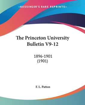 Paperback The Princeton University Bulletin V9-12: 1896-1901 (1901) Book