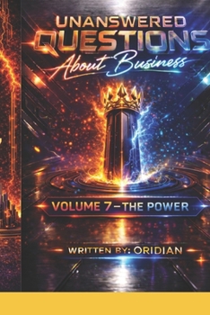 Paperback Unanswered Questions About Business: Volume 7 - The Power - The Expansion Blueprint Book