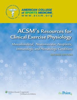 Paperback Acsm's Resources for Clinical Exercise Physiology: Musculoskeletal, Neuromuscular, Neoplastic, Immunologic and Hematologic Conditions [With Access Cod Book