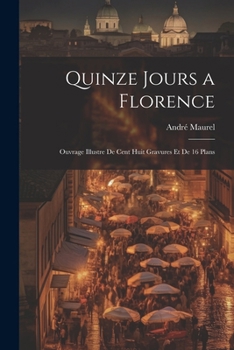 Paperback Quinze jours a Florence; ouvrage illustre de cent huit gravures et de 16 plans [French] Book