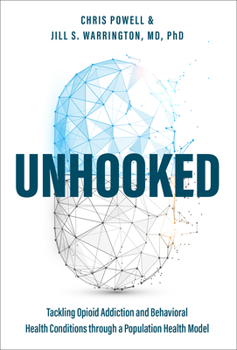 Paperback Unhooked: Tackling Opioid Addiction and Behavioral Health Conditions Through a Population Health Model Book