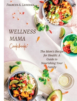 Paperback Wellness Mama Cookbook: The Mom's Recipe for Health: A Guide to Nourishing Your Family Book