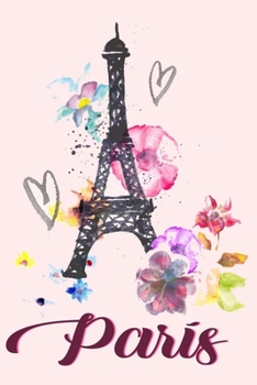 Paperback Paris: France Eiffel Tower Notebook, 120 Blank Lined Page Softcover Notes Journal, College Ruled Composition Notebook, 6x9 Bl Book