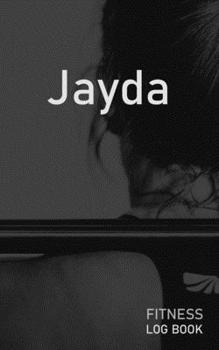 Jayda: Blank Daily Fitness Workout Log Book | Track Exercise Type, Sets, Reps, Weight, Cardio, Calories, Distance & Time | Space to Record Stretches, ... Personalized First Name Initial J Cover