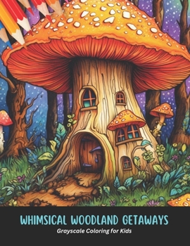 Paperback Whimsical Woodland Getaways: Grayscale Coloring for Kids, 50 Pages, 8.5 x 11 inches Book