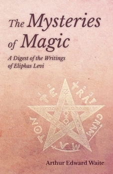 Paperback The Mysteries of Magic - A Digest of the Writings of Eliphas Levi Book