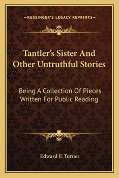 Tantler's Sister And Other Untruthful Stories: Being A Collection Of Pieces Written For Public Reading