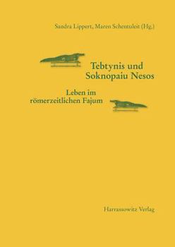 Tebtynis Und Soknopaiu Nesos: Leben Im Romerzeitlichen Fajum