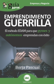 Paperback GuíaBurros Emprendimiento Guerrilla: El método EDAM para que pymes y autónomos emprendan con éxito [Spanish] Book