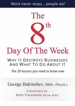 The 8th Day of the Week: Why It Destroys Businesses and What to Do about It