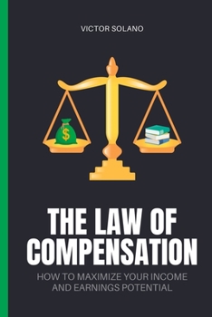 Paperback The Law of Compensation: How to Maximize Your Income and Earnings Potential Book