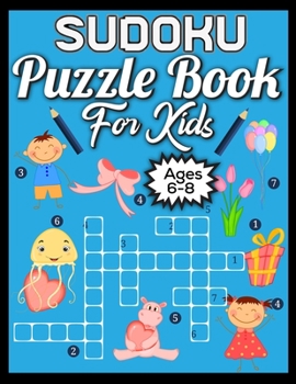 Paperback Sudoku Puzzle Book For Kids Ages 6-8: 250 Sudoku Puzzles and Solutions For Absolute Beginners Book