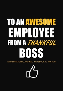 Paperback To An Awesome Employee From a Thankful Boss: An Inspirational Journal - Notebook to Write In Book