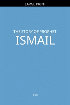 Paperback The Story of Prophet Ismail [Large Print] Book