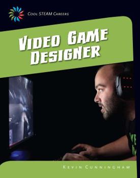Cool STEAM Careers: Video Game Designer - Book  of the Cool STEAM Careers