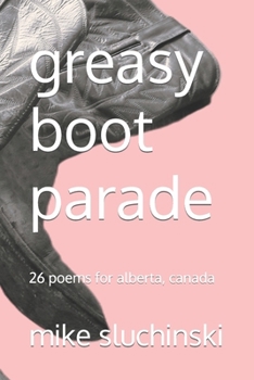 Paperback greasy boot parade: 26 poems for alberta, canada Book