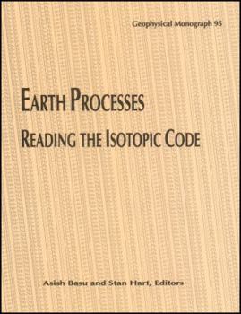 Earth Processes: Reading the Isotopic Code (Geophysical Monograph)