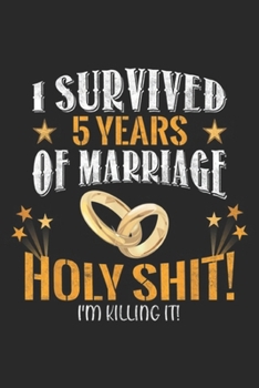 I survived 5 years of marriage holy shit! I'm killing it!: Anniversary Gift 5th 5 Years Wedding Marriage  Journal/Notebook Blank Lined Ruled 6x9 100 Pages