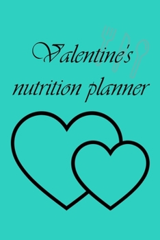 Paperback Valentine's nutrition planner: Diet journal tracker to achieve your dream weight and change bad habits thanks to simple and effective methods Book