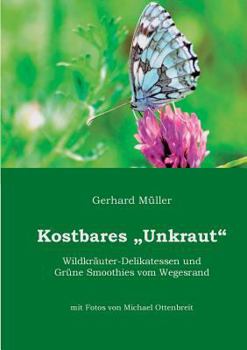 Paperback Kostbares Unkraut: Wildkräuter-Delikatessen & Grüne Smoothies vom Wegesrand [German] Book