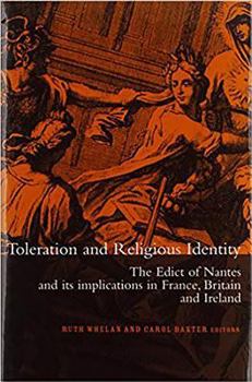 Hardcover Toleration and Religious Identity: The Edict of Nantes and Its Implications in France, Britain and Ireland Book