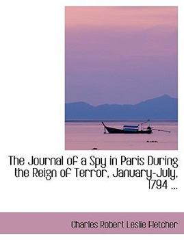 Paperback The Journal of a Spy in Paris During the Reign of Terror, January-July, 1794 ... [Large Print] Book