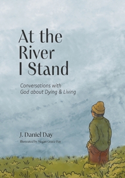 Paperback At the River I Stand: Conversations with God about Dying & Living Book