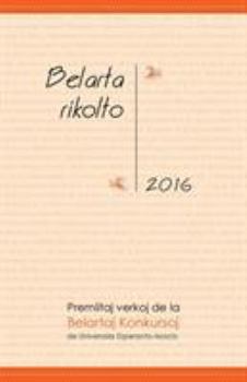 Paperback Belarta Rikolto 2016: Premiitaj Verkoj de la Belartaj Konkursoj de Universala Esperanto-Asocio [Esperanto] Book