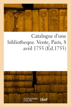 Paperback Catalogue d'une bibliotheque. Vente, Paris, 8 avril 1755 [French] Book