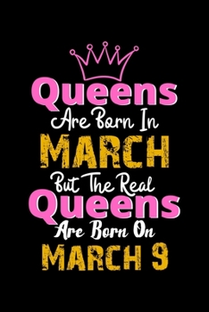 Queens Are Born In March Real Queens Are Born In March 9 Notebook Birthday Funny Gift: Lined Notebook / Journal Gift, 120 Pages, 6x9, Soft Cover, Matte Finish
