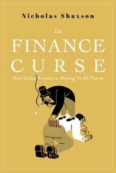 Hardcover The Finance Curse: How Global Finance Is Making Us All Poorer Book