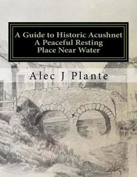 Paperback A Guide to Historic Acushnet: A Peaceful Resting Place Near Water Book