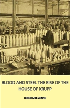 Blood And Steel The Rise Of The House Of Krupp