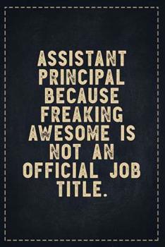 Paperback The Funny Office Gag Gifts: Assistant Principal Because Freaking Awesome is not an Official Job Title. Composition Notebook Lightly Lined Pages Da Book