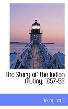 The Story of the Indian Mutiny, 1857-58