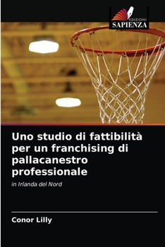 Paperback Uno studio di fattibilità per un franchising di pallacanestro professionale [Italian] Book