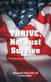 Paperback THRIVE, Not Just Survive: Thriving Financial and Other Crisis Book