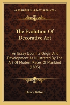 Paperback The Evolution Of Decorative Art: An Essay Upon Its Origin And Development As Illustrated By The Art Of Modern Races Of Mankind (1893) Book