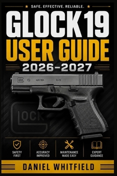 Paperback Glock 19 User Guide 2026-2027: The Complete Handbook for New and Experienced Owners Book