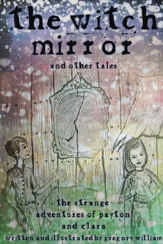 Paperback The Witch Mirror and Other Tales: The Strange Adventures of Payton and Clara Book