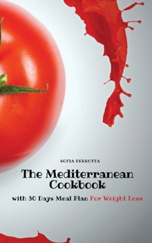 Hardcover The Mediterranean Cookbook: with 30 Days Meal Plan For Weight Loss Book
