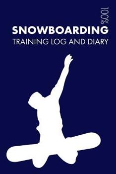 Snowboarding Training Log and Diary: Training Journal for Snowboarding - Notebook